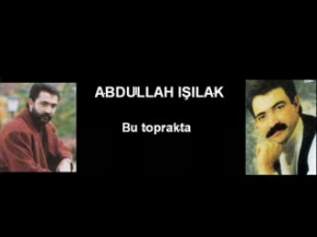 Abdullah IŞILAK - Bu toprakta