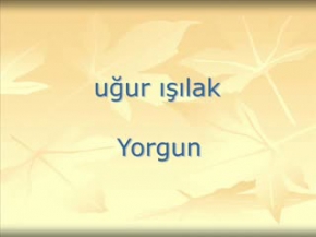 Uğur Işılak - Yorgun