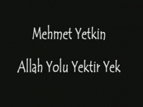 Mehmet yetkin - Allah yolu yektir yek